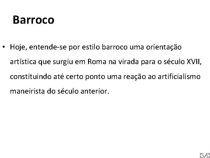 Barroco • Hoje, entende-se por estilo barroco uma orientação artística que surgiu em Roma