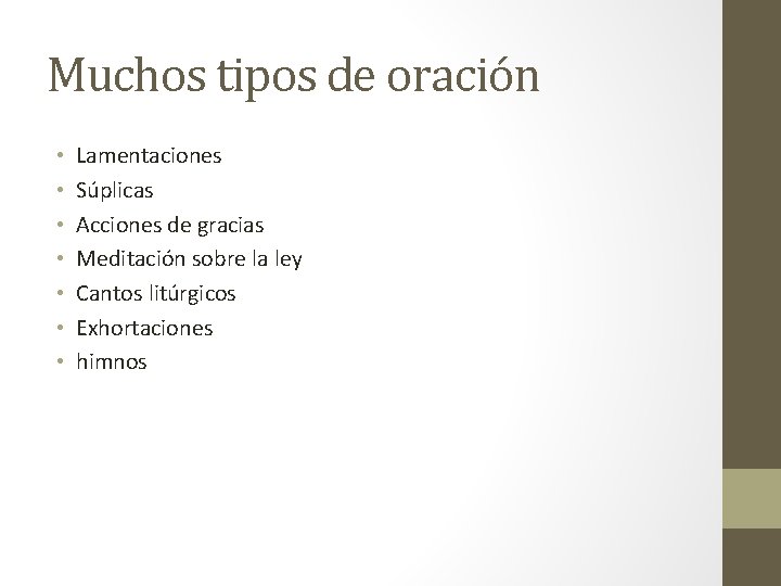 Muchos tipos de oración • • Lamentaciones Súplicas Acciones de gracias Meditación sobre la