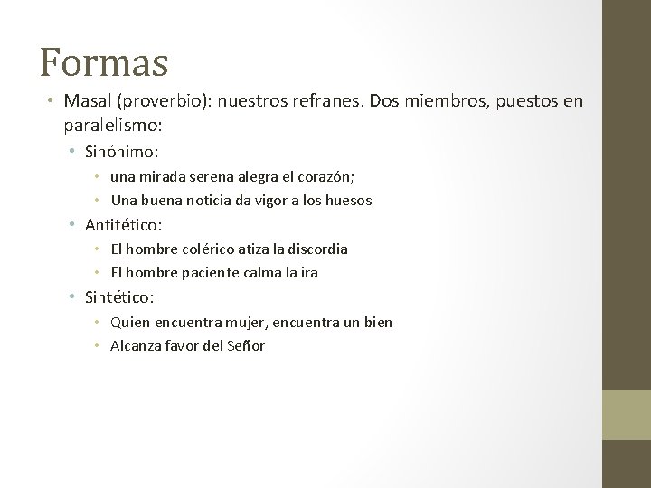 Formas • Masal (proverbio): nuestros refranes. Dos miembros, puestos en paralelismo: • Sinónimo: •