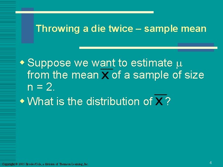 Throwing a die twice – sample mean w Suppose we want to estimate m