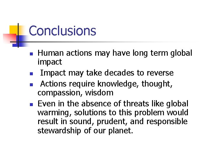Conclusions n n Human actions may have long term global impact Impact may take
