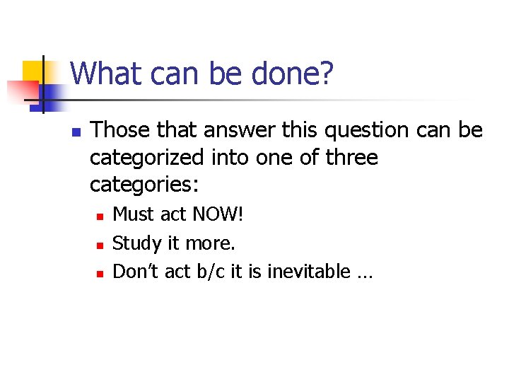 What can be done? n Those that answer this question can be categorized into