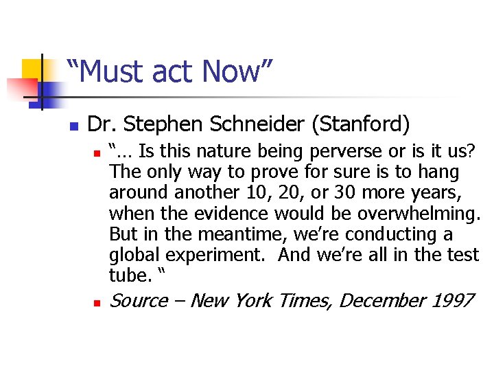 “Must act Now” n Dr. Stephen Schneider (Stanford) n n “… Is this nature