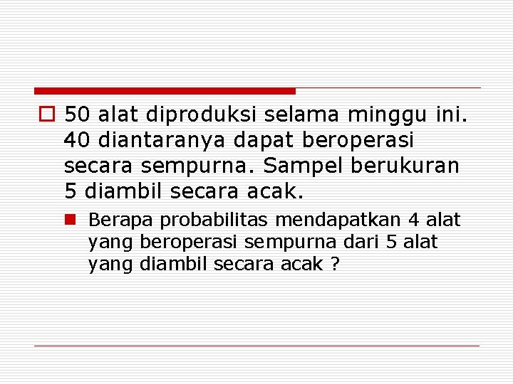 o 50 alat diproduksi selama minggu ini. 40 diantaranya dapat beroperasi secara sempurna. Sampel