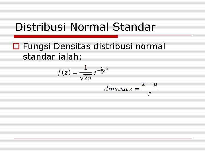 Distribusi Normal Standar o Fungsi Densitas distribusi normal standar ialah: 