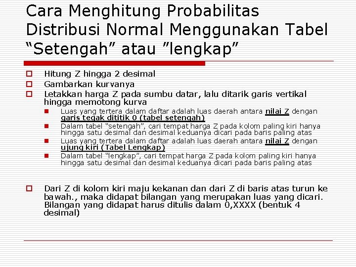 Cara Menghitung Probabilitas Distribusi Normal Menggunakan Tabel “Setengah” atau ”lengkap” o o o Hitung