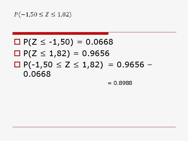 o P(Z ≤ -1, 50) = 0. 0668 o P(Z ≤ 1, 82) =