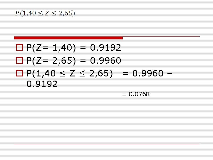 o P(Z= 1, 40) = 0. 9192 o P(Z= 2, 65) = 0. 9960