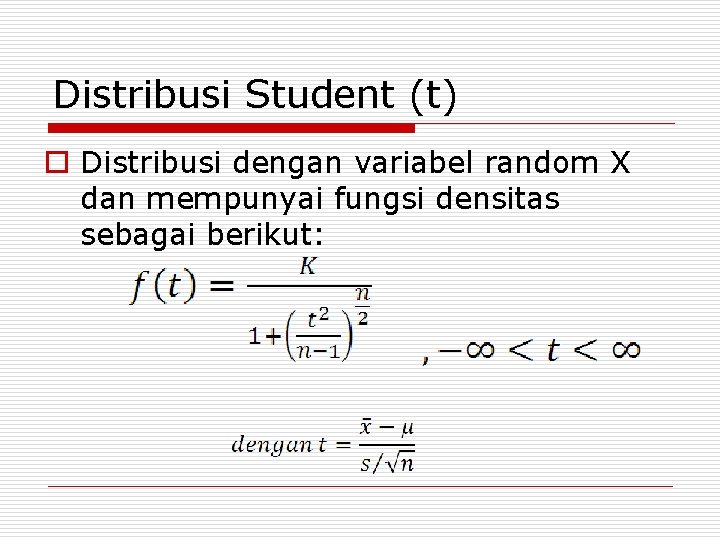 Distribusi Student (t) o Distribusi dengan variabel random X dan mempunyai fungsi densitas sebagai