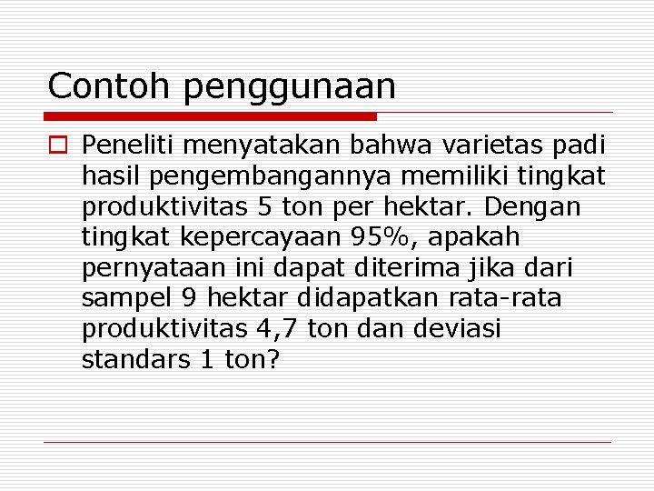 Contoh penggunaan o Peneliti menyatakan bahwa varietas padi hasil pengembangannya memiliki tingkat produktivitas 5