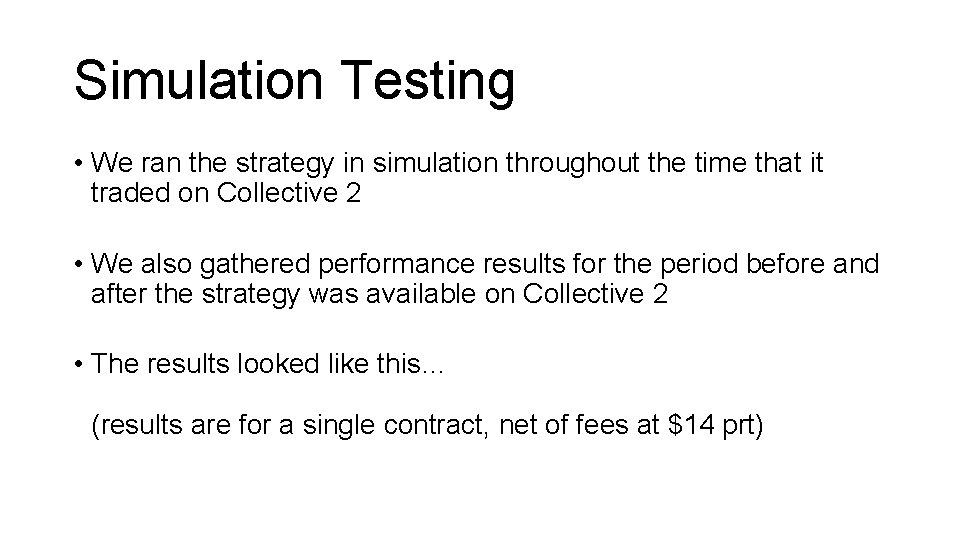 Simulation Testing • We ran the strategy in simulation throughout the time that it