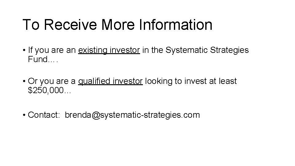 To Receive More Information • If you are an existing investor in the Systematic