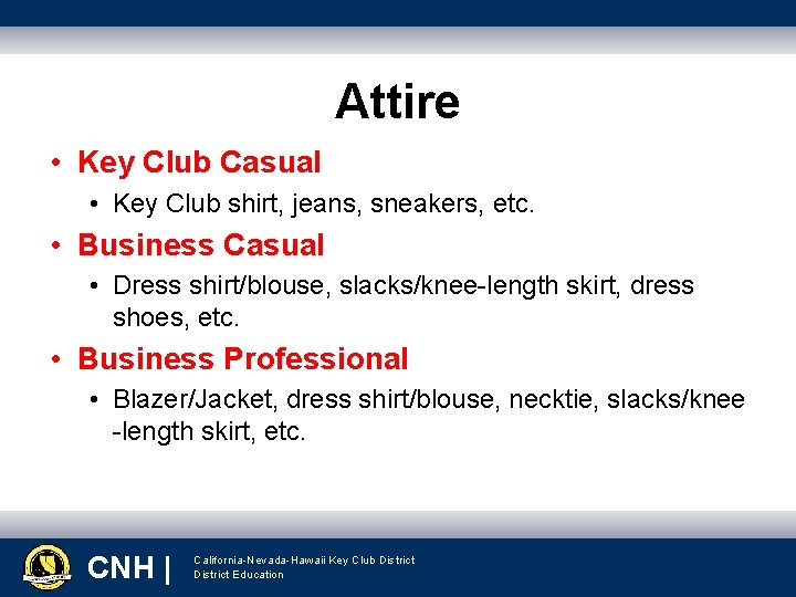 Attire • Key Club Casual • Key Club shirt, jeans, sneakers, etc. • Business