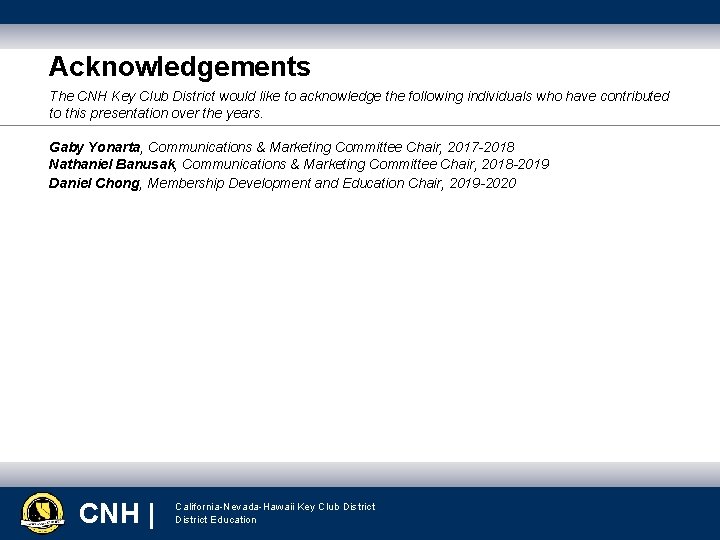 Acknowledgements The CNH Key Club District would like to acknowledge the following individuals who