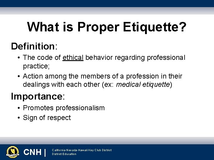 What is Proper Etiquette? Definition: • The code of ethical behavior regarding professional practice;