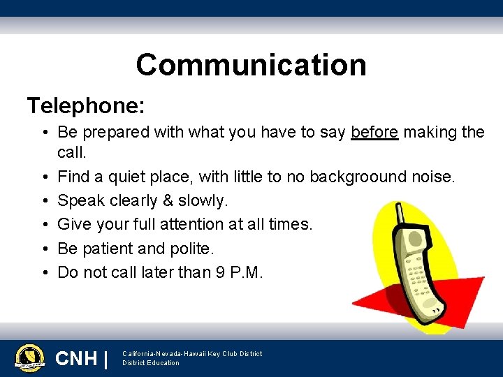 Communication Telephone: • Be prepared with what you have to say before making the