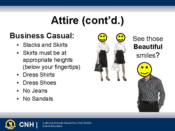 Attire (cont’d. ) Business Casual: • Slacks and Skirts • Skirts must be at
