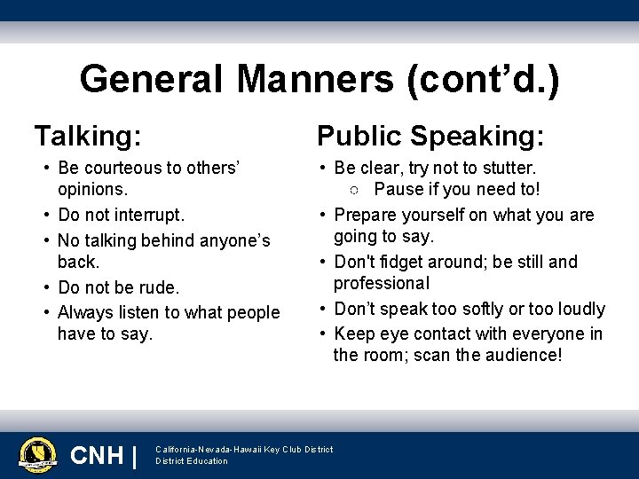 General Manners (cont’d. ) Talking: Public Speaking: • Be courteous to others’ opinions. •