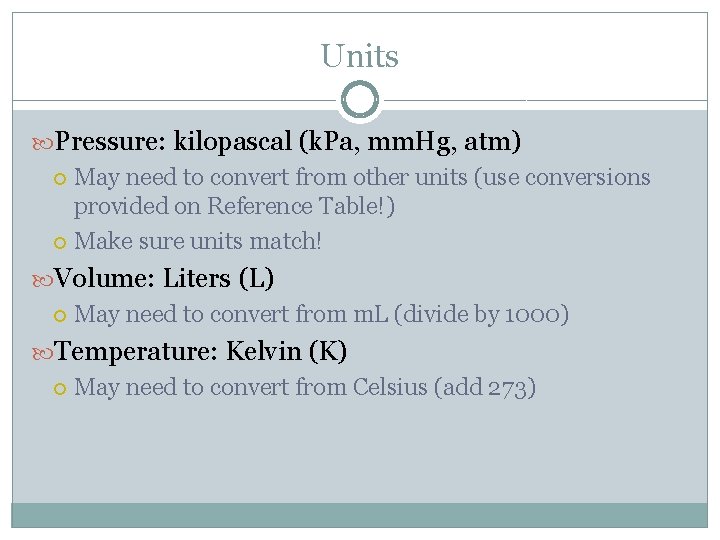 Units Pressure: kilopascal (k. Pa, mm. Hg, atm) May need to convert from other