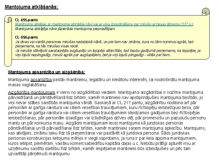 Mantojuma atklāšanās: CL 655. pants Mantojums atklājas ar mantojuma atstājēja nāvi vai ar viņa