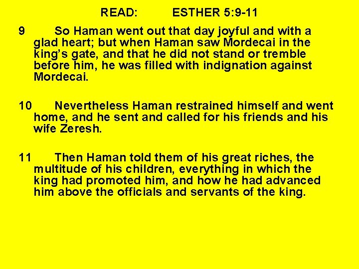 READ: ESTHER 5: 9 -11 9 So Haman went out that day joyful and