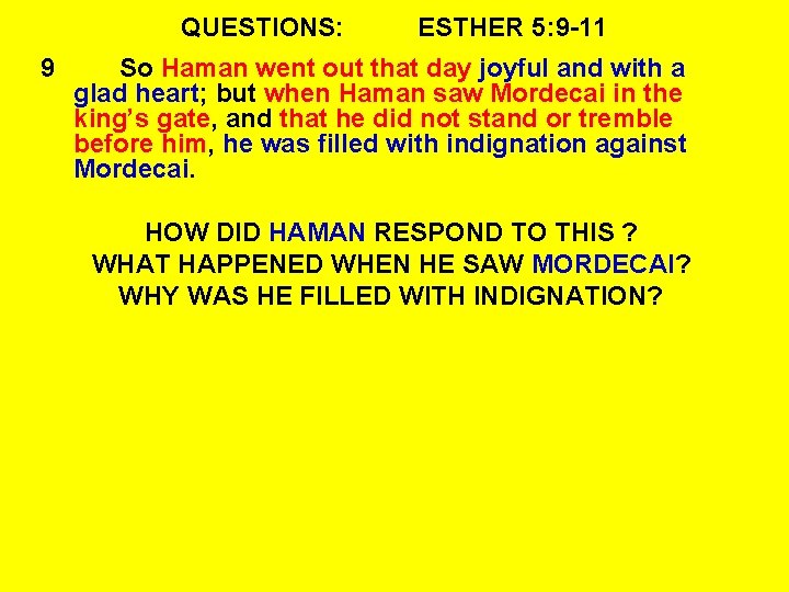 QUESTIONS: 9 ESTHER 5: 9 -11 So Haman went out that day joyful and