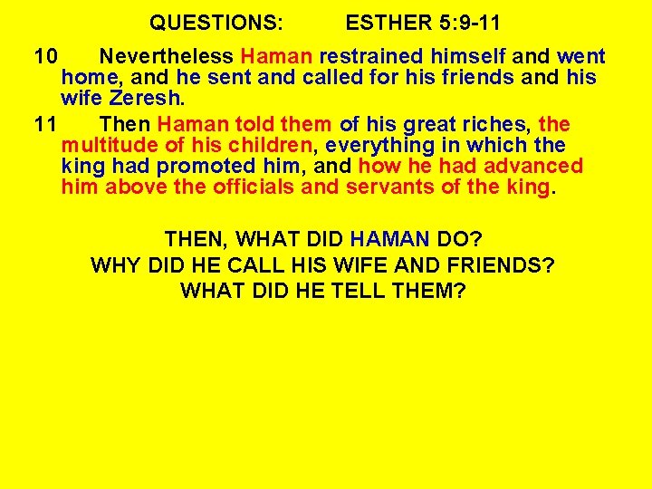 QUESTIONS: ESTHER 5: 9 -11 10 Nevertheless Haman restrained himself and went home, and