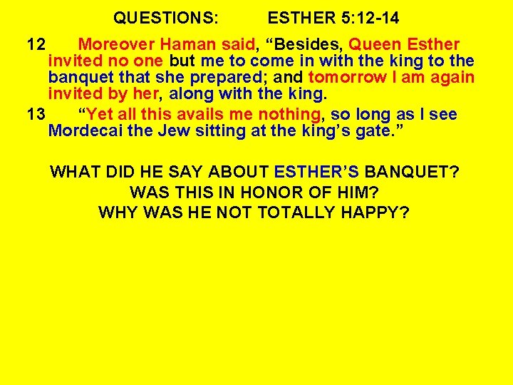 QUESTIONS: ESTHER 5: 12 -14 12 Moreover Haman said, “Besides, Queen Esther invited no