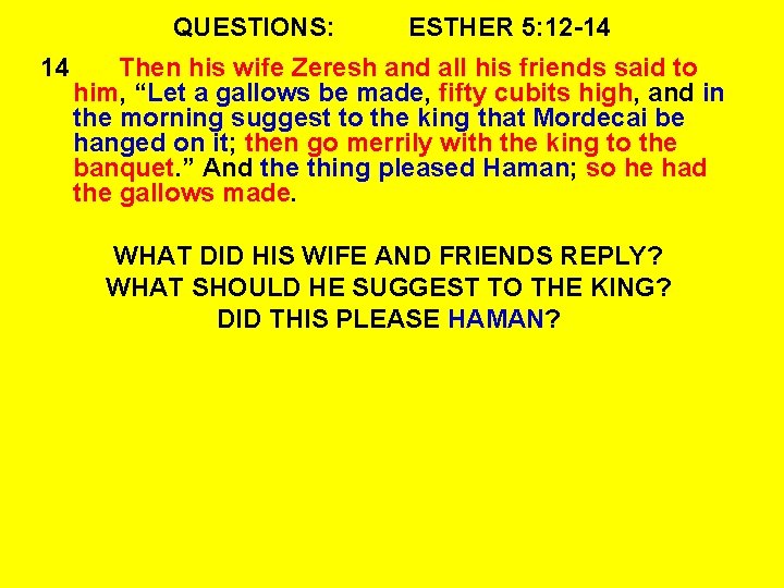 QUESTIONS: 14 ESTHER 5: 12 -14 Then his wife Zeresh and all his friends