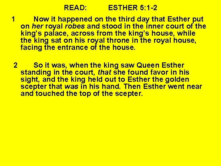 READ: ESTHER 5: 1 -2 1 Now it happened on the third day that