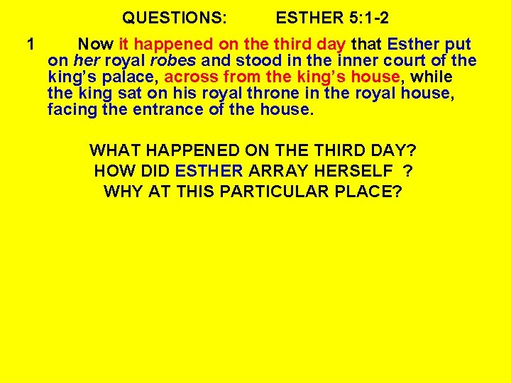 QUESTIONS: 1 ESTHER 5: 1 -2 Now it happened on the third day that