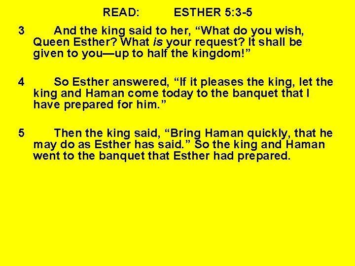 READ: ESTHER 5: 3 -5 3 And the king said to her, “What do