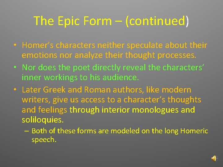 The Epic Form – (continued) • Homer’s characters neither speculate about their emotions nor