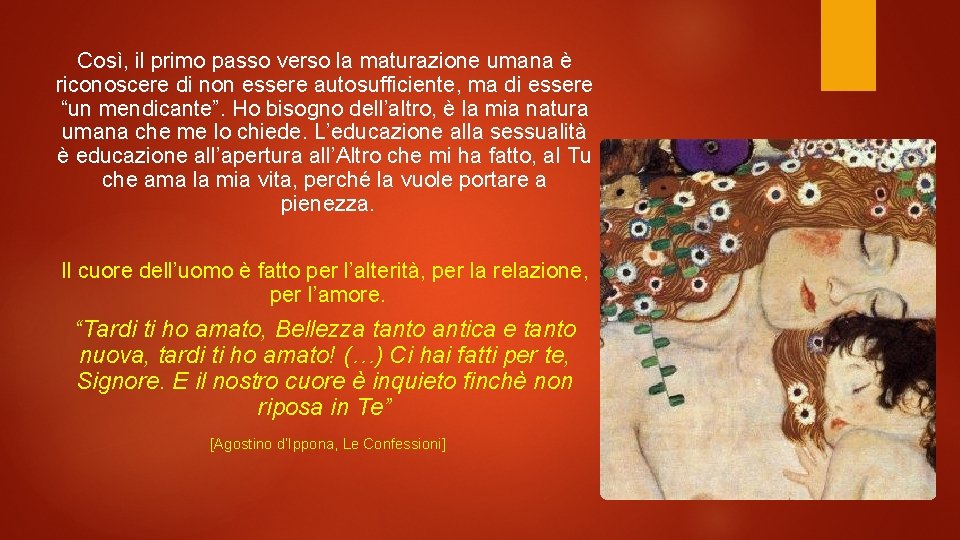 Così, il primo passo verso la maturazione umana è riconoscere di non essere autosufficiente,