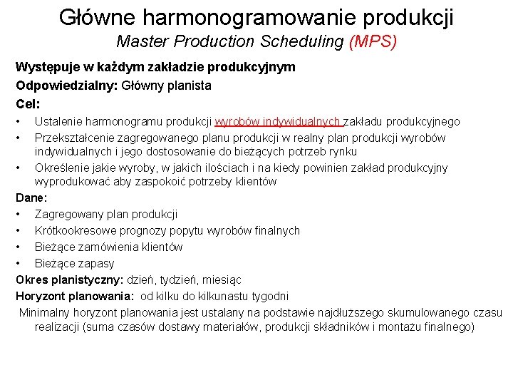 Główne harmonogramowanie produkcji Master Production Scheduling (MPS) Występuje w każdym zakładzie produkcyjnym Odpowiedzialny: Główny