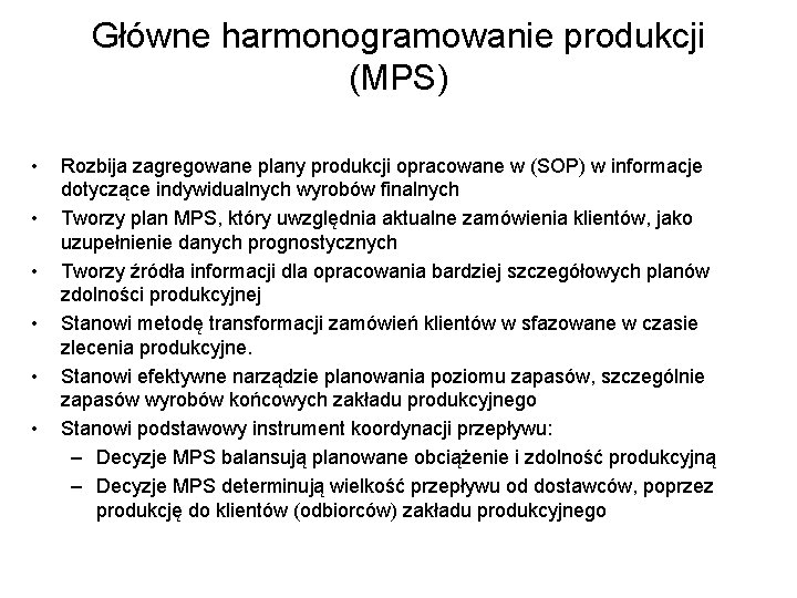 Główne harmonogramowanie produkcji (MPS) • • • Rozbija zagregowane plany produkcji opracowane w (SOP)