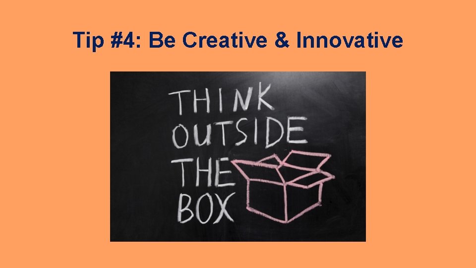 Tip #4: Be Creative & Innovative 