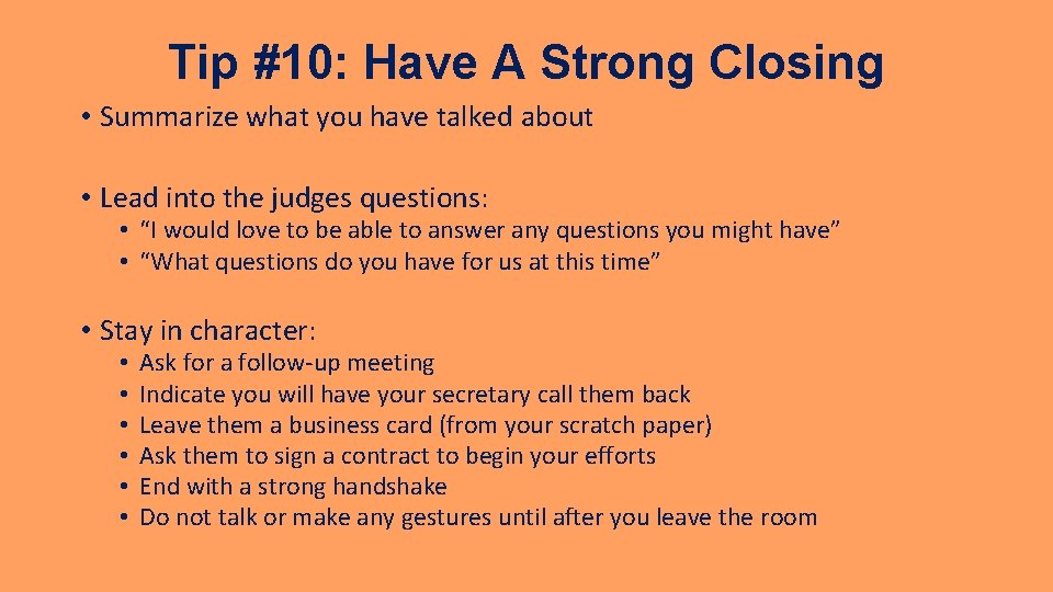 Tip #10: Have A Strong Closing • Summarize what you have talked about •