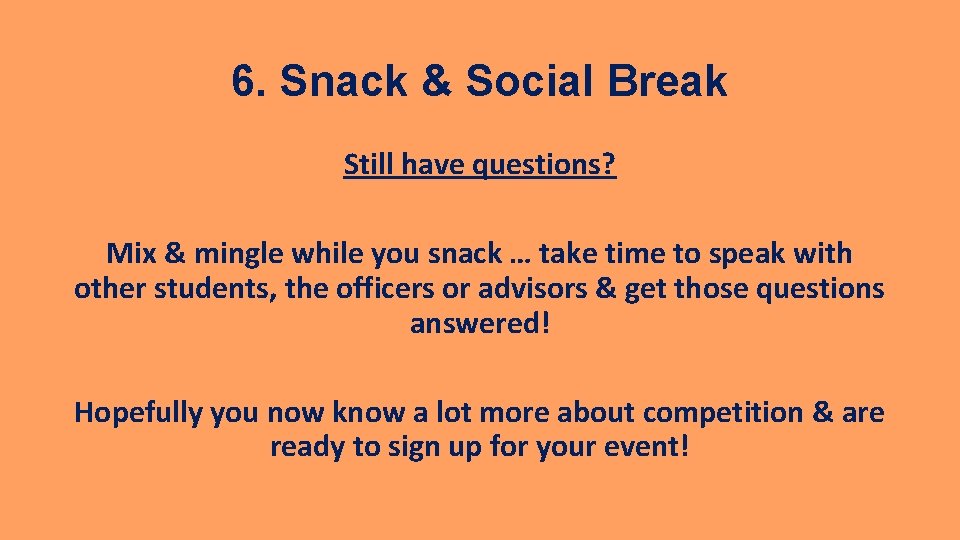 6. Snack & Social Break Still have questions? Mix & mingle while you snack
