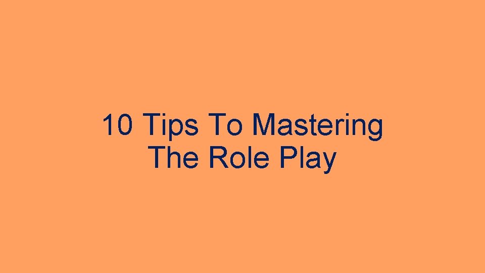 10 Tips To Mastering The Role Play 