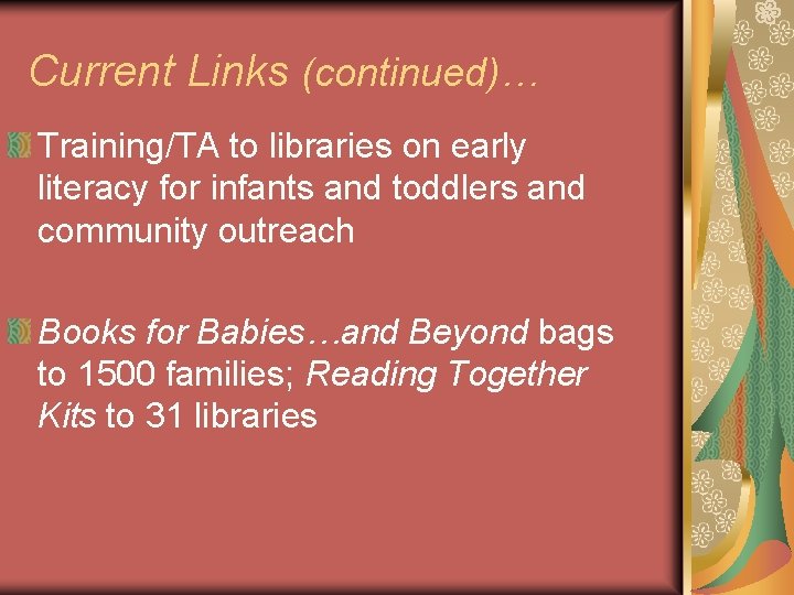 Current Links (continued)… Training/TA to libraries on early literacy for infants and toddlers and