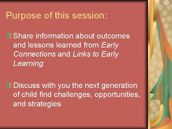 Purpose of this session: Share information about outcomes and lessons learned from Early Connections