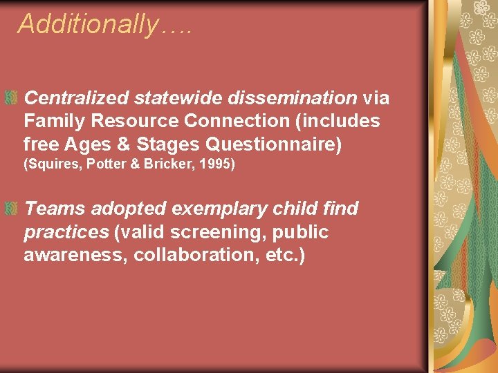 Additionally…. Centralized statewide dissemination via Family Resource Connection (includes free Ages & Stages Questionnaire)