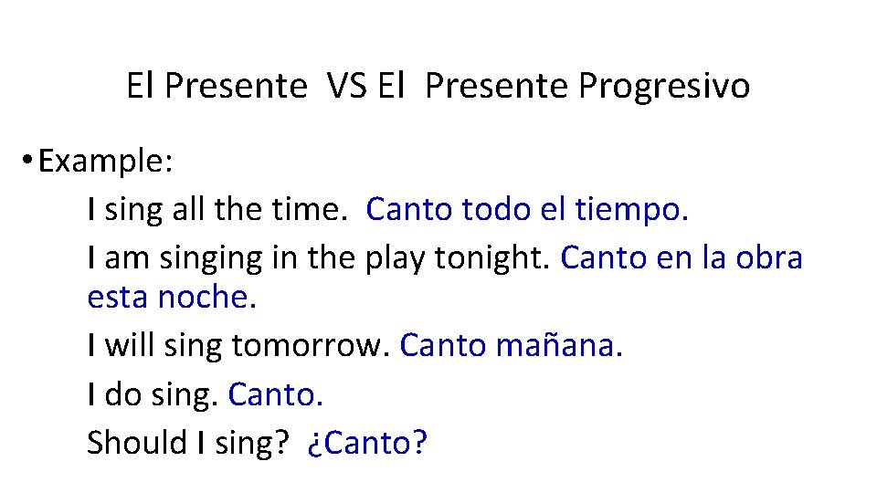 El Presente VS El Presente Progresivo • Example: I sing all the time. Canto