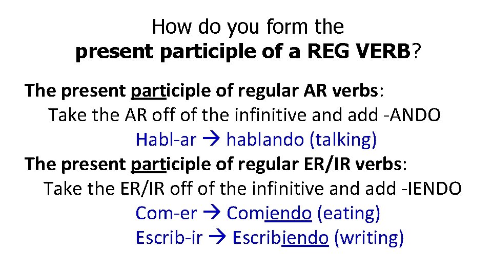 How do you form the present participle of a REG VERB? The present participle