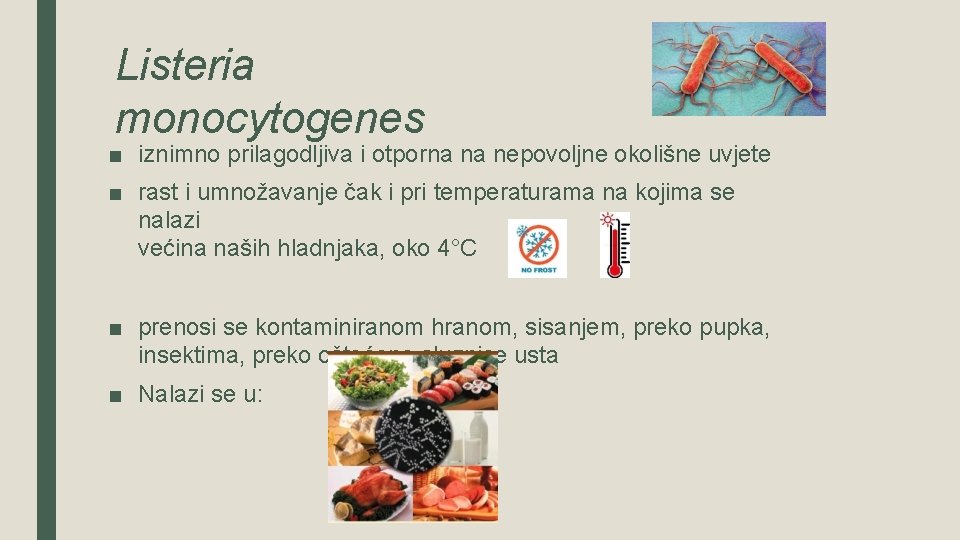 Listeria monocytogenes ■ iznimno prilagodljiva i otporna na nepovoljne okolišne uvjete ■ rast i
