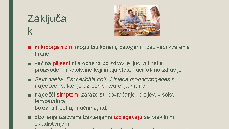 Zaključa k ■ mikroorganizmi mogu biti korisni, patogeni i izazivači kvarenja hrane ■ većina