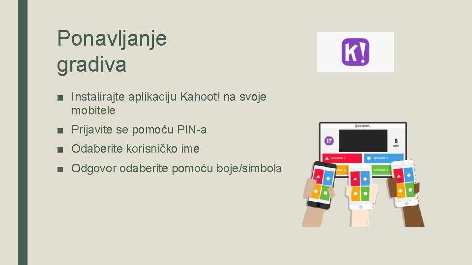 Ponavljanje gradiva ■ Instalirajte aplikaciju Kahoot! na svoje mobitele ■ Prijavite se pomoću PIN-a