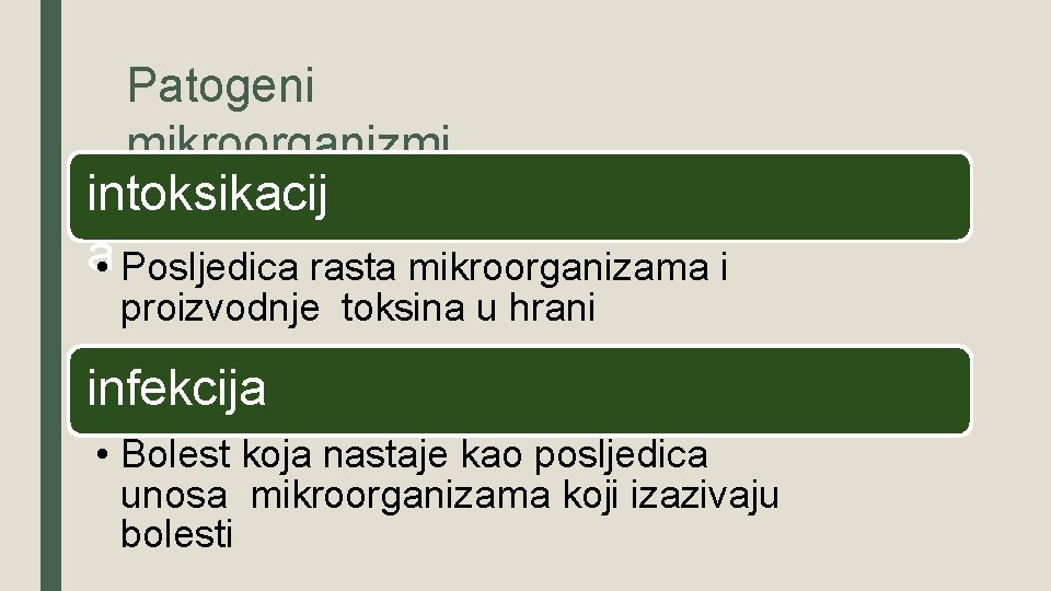 Patogeni mikroorganizmi intoksikacij a • Posljedica rasta mikroorganizama i proizvodnje toksina u hrani infekcija