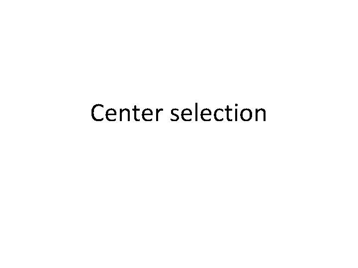 Center selection 